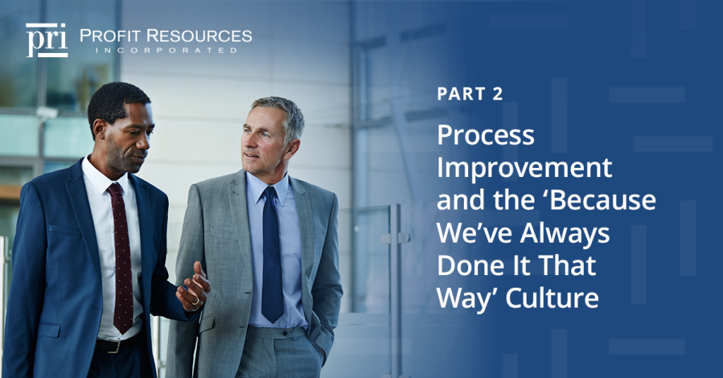 Process Improvement and the ‘Because We’ve Always Done It That Way’ Culture – Part 2